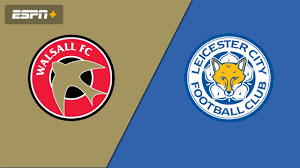 Walsall v Leicester kick off, prediction and team news